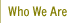 Who We Are